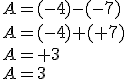 A=(-4)-(-7)\\A=(-4)+(+7)\\A=+3\\A=3